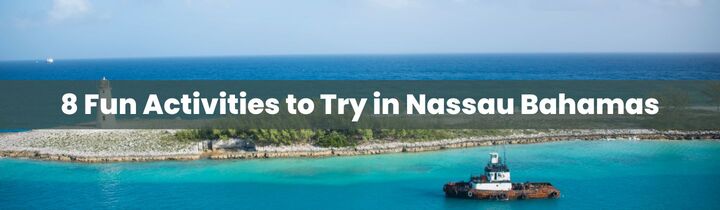 Best 8 Nassau Activities for Your Bahamas Trip